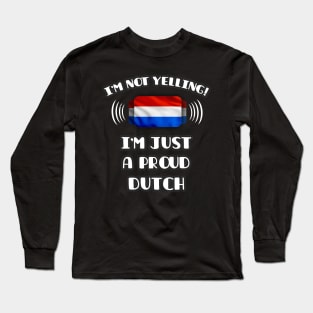 I'm Not Yelling I'm A Proud Dutch - Gift for Dutch With Roots From Netherlands Long Sleeve T-Shirt